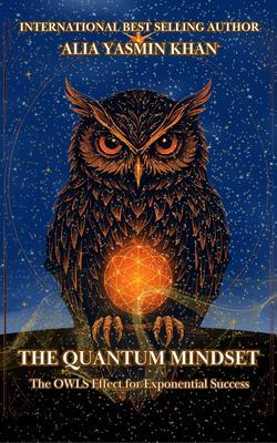 The Quantum Mindset: The OWLS Effect for Exponential Success