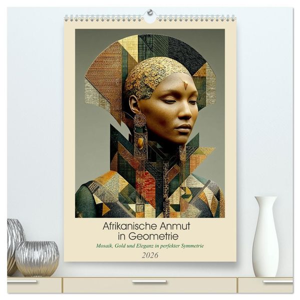Afrikanische Anmut in Geometrie (hochwertiger Premium Wandkalender 2026 DIN A2 hoch) Kunstdruck in Hochglanz