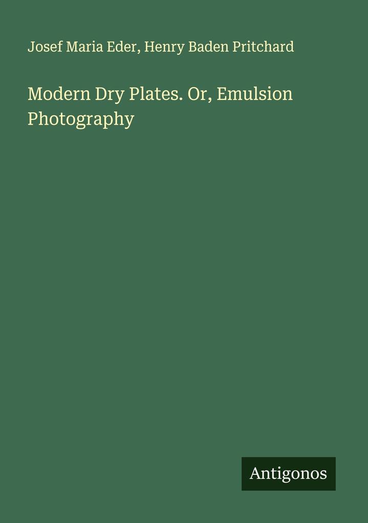 Modern Dry Plates. Or Emulsion Photography