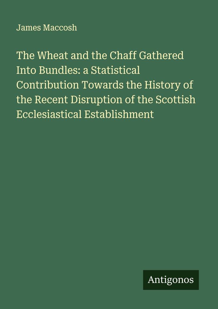 The Wheat and the Chaff Gathered Into Bundles: a Statistical Contribution Towards the History of the Recent Disruption of the Scottish Ecclesiastical Establishment