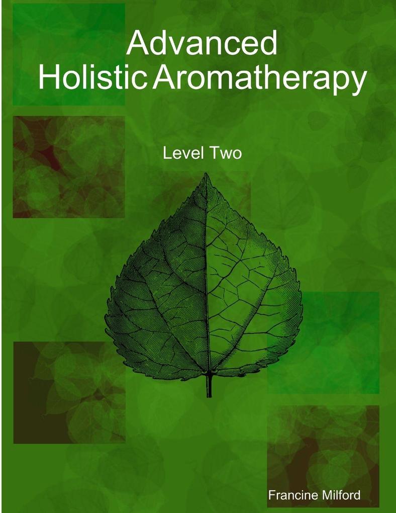 Advanced Holistic Aromatherapy