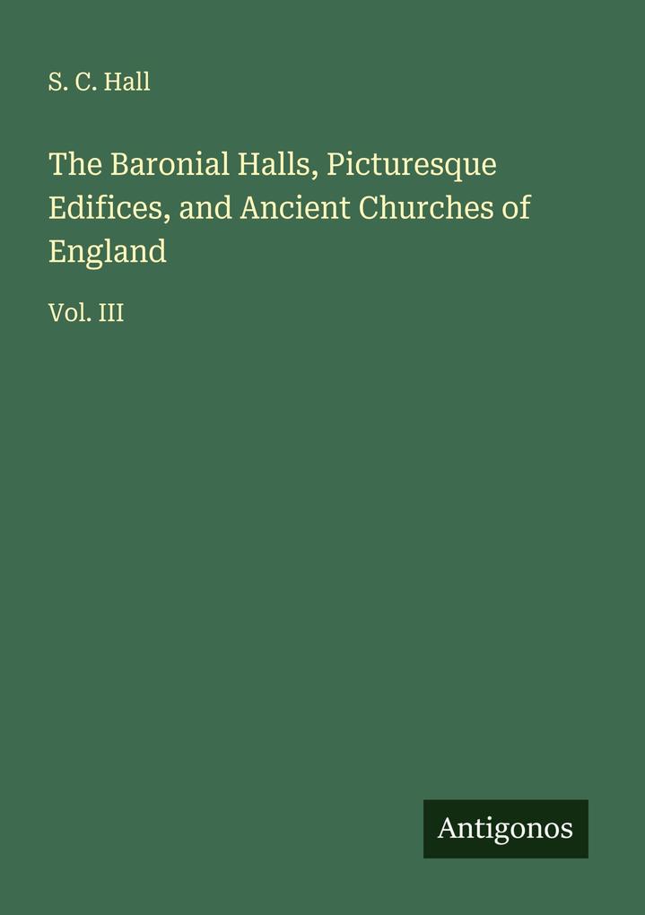 The Baronial Halls Picturesque Edifices and Ancient Churches of England