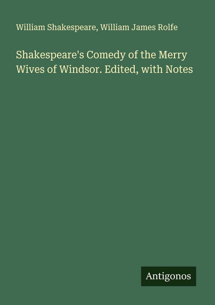 Shakespeare's Comedy of the Merry Wives of Windsor. Edited with Notes