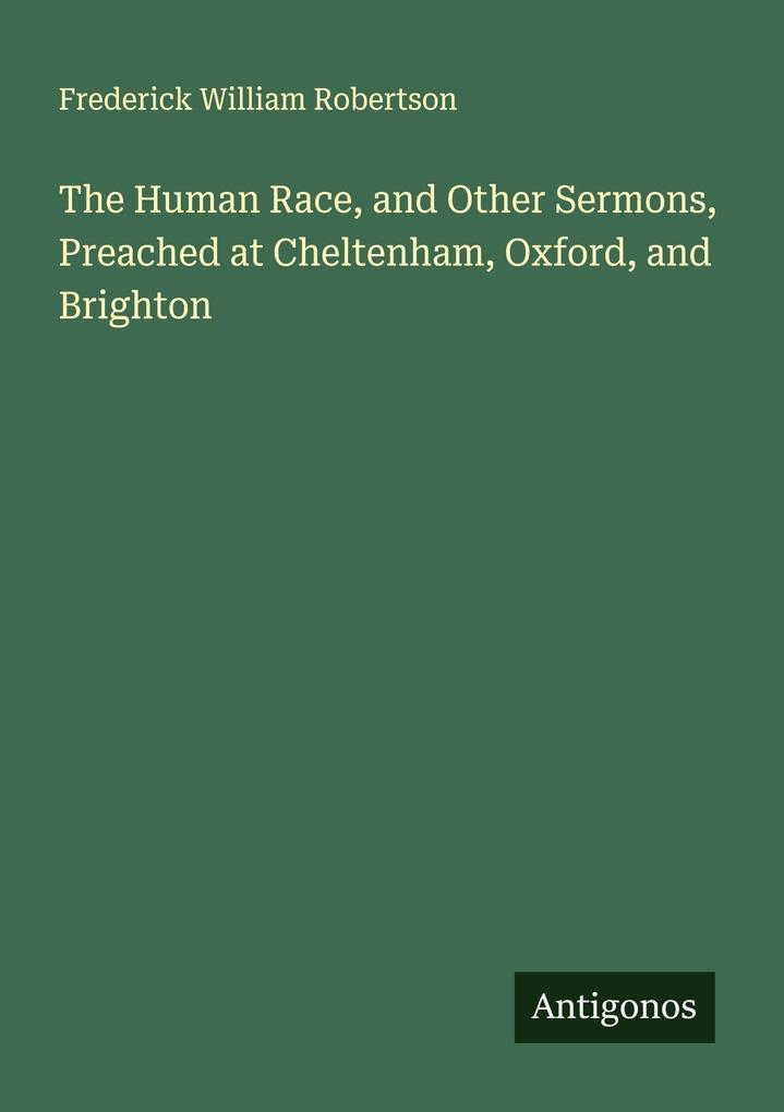 The Human Race and Other Sermons Preached at Cheltenham Oxford and Brighton