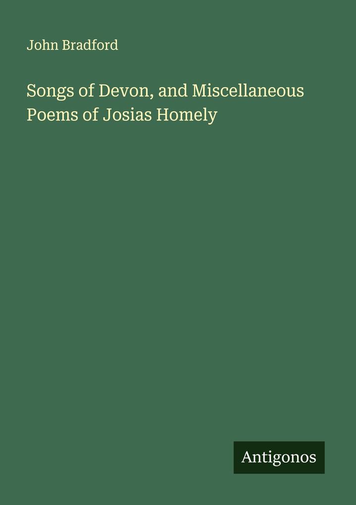 Songs of Devon and Miscellaneous Poems of Josias Homely