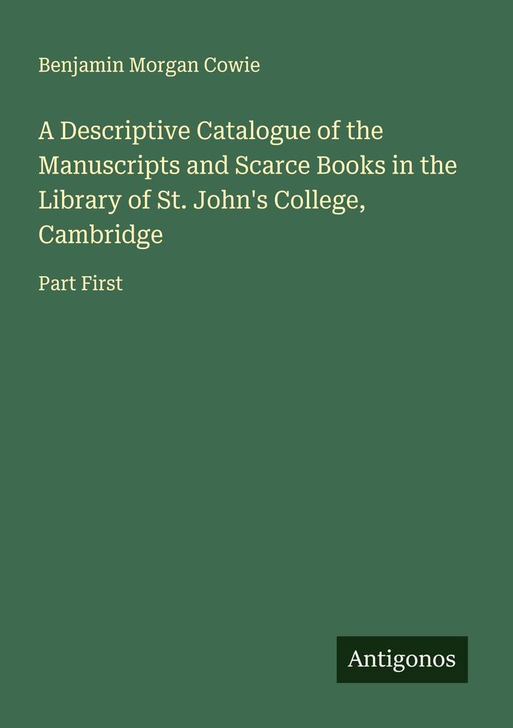 A Descriptive Catalogue of the Manuscripts and Scarce Books in the Library of St. John's College Cambridge