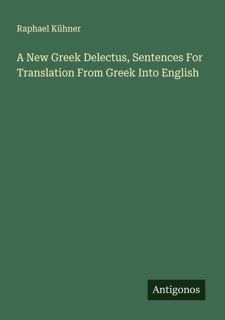 A New Greek Delectus Sentences For Translation From Greek Into English