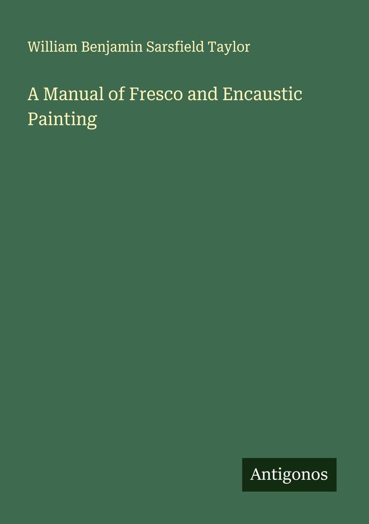A Manual of Fresco and Encaustic Painting