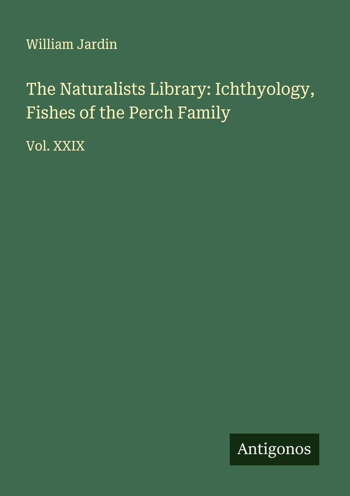 The Naturalists Library: Ichthyology Fishes of the Perch Family