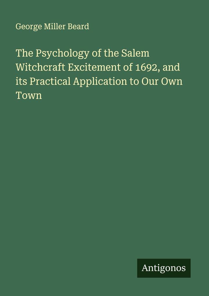 The Psychology of the Salem Witchcraft Excitement of 1692 and its Practical Application to Our Own Town