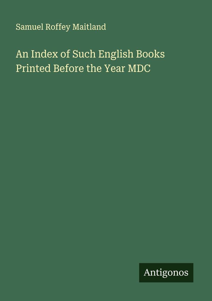 An Index of Such English Books Printed Before the Year MDC