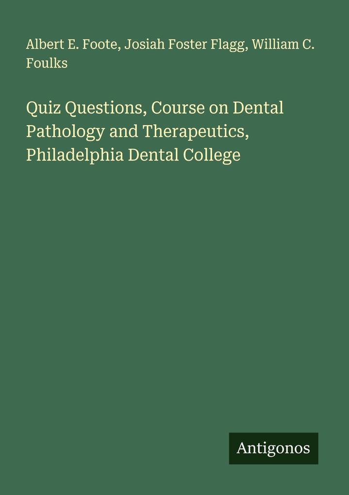 Quiz Questions Course on Dental Pathology and Therapeutics Philadelphia Dental College