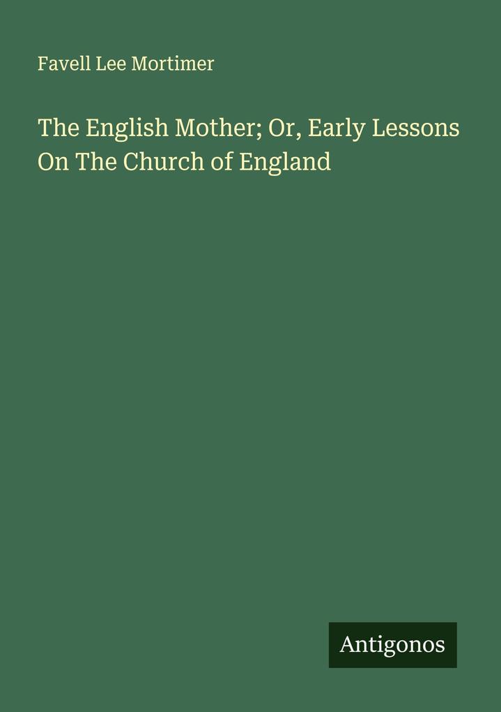 The English Mother; Or Early Lessons On The Church of England