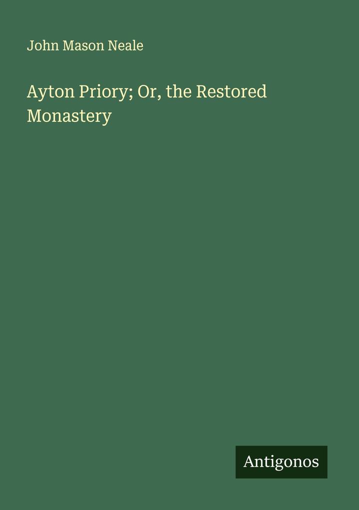 Ayton Priory; Or the Restored Monastery