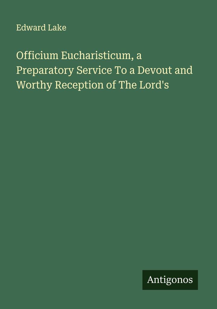 Officium Eucharisticum a Preparatory Service To a Devout and Worthy Reception of The Lord's