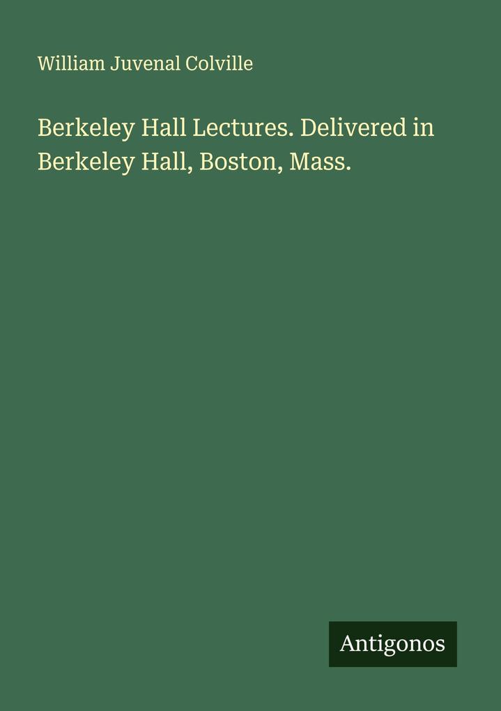 Berkeley Hall Lectures. Delivered in Berkeley Hall Boston Mass.