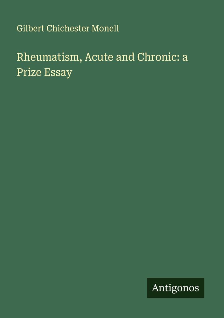 Rheumatism Acute and Chronic: a Prize Essay