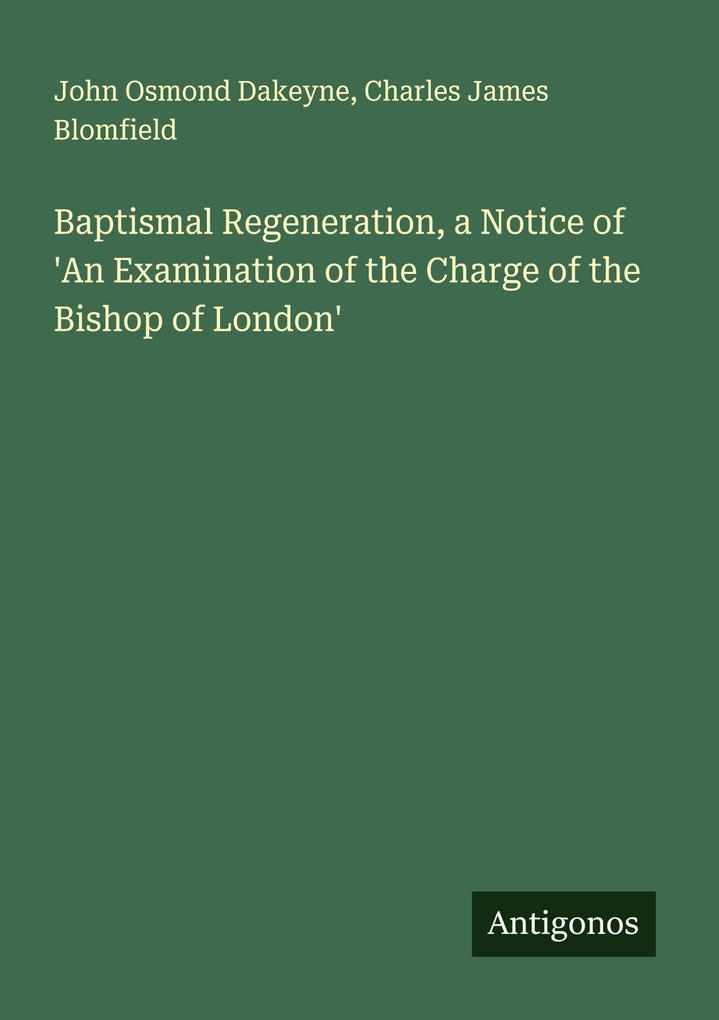 Baptismal Regeneration a Notice of 'An Examination of the Charge of the Bishop of London'