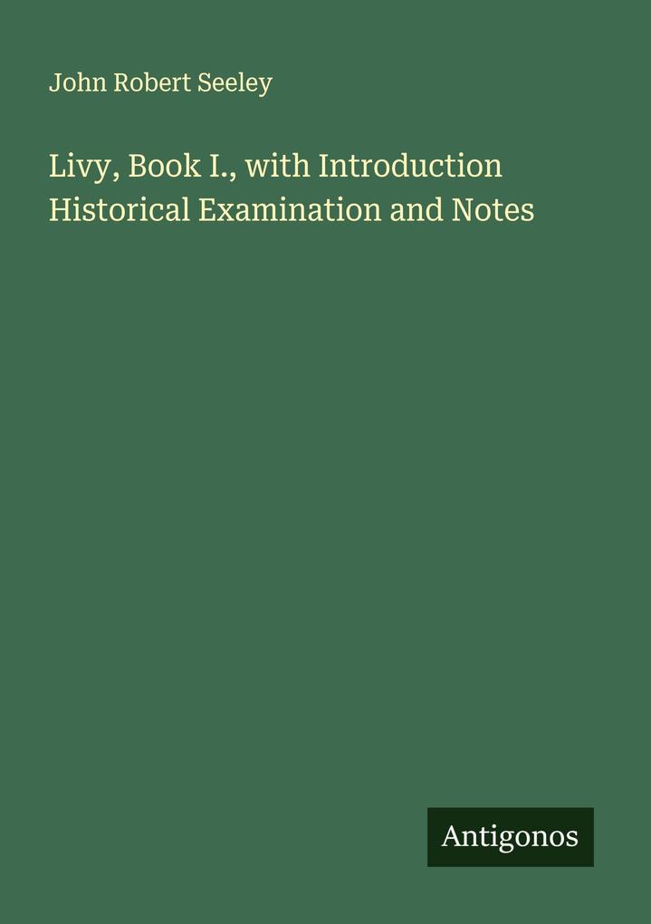 Livy Book I. with Introduction Historical Examination and Notes