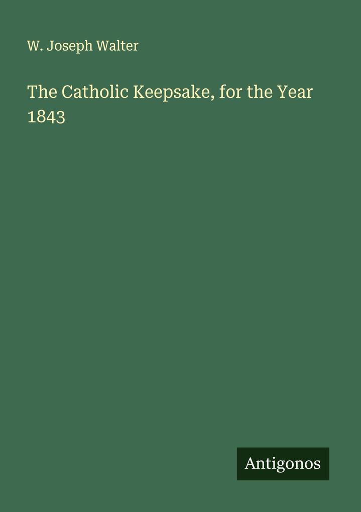 The Catholic Keepsake for the Year 1843