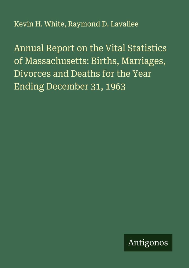 Annual Report on the Vital Statistics of Massachusetts: Births Marriages Divorces and Deaths for the Year Ending December 31 1963