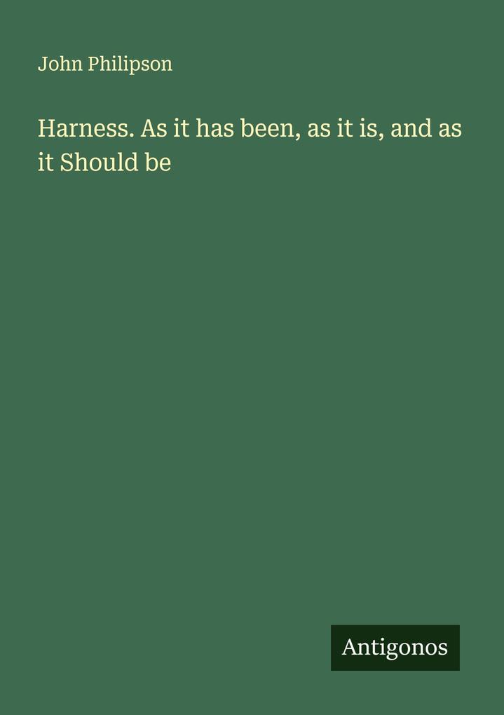 Harness. As it has been as it is and as it Should be