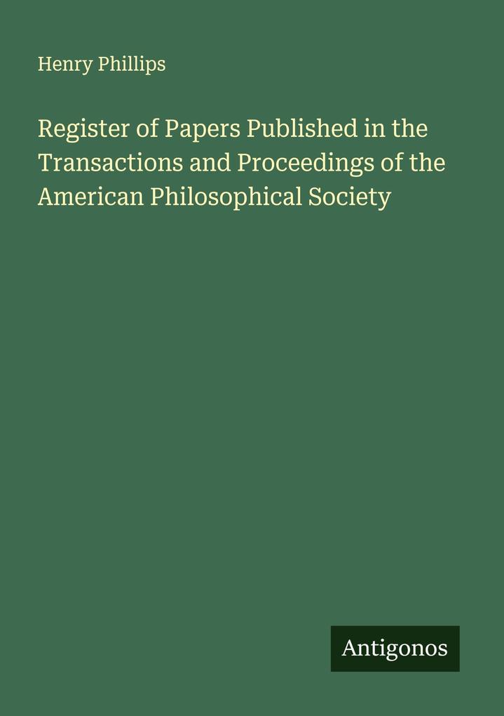 Register of Papers Published in the Transactions and Proceedings of the American Philosophical Society