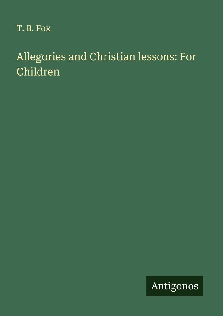 Allegories and Christian lessons: For Children
