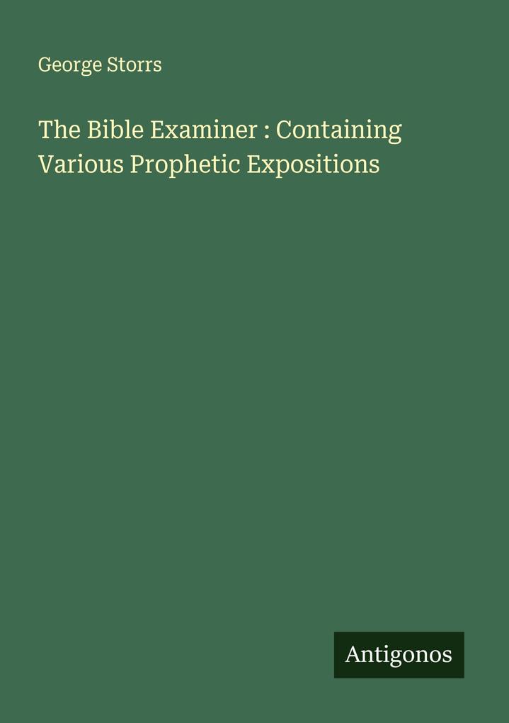The Bible Examiner : Containing Various Prophetic Expositions