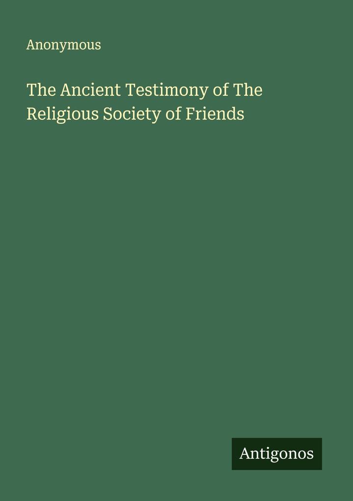 The Ancient Testimony of The Religious Society of Friends