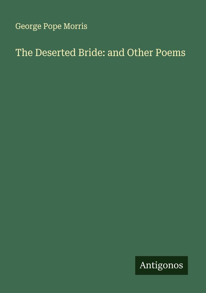 The Deserted Bride: and Other Poems