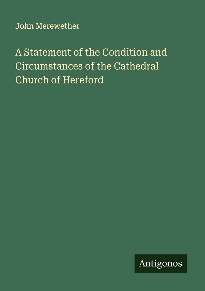 A Statement of the Condition and Circumstances of the Cathedral Church of Hereford