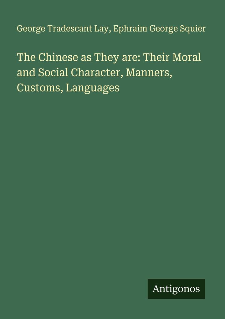 The Chinese as They are: Their Moral and Social Character Manners Customs Languages