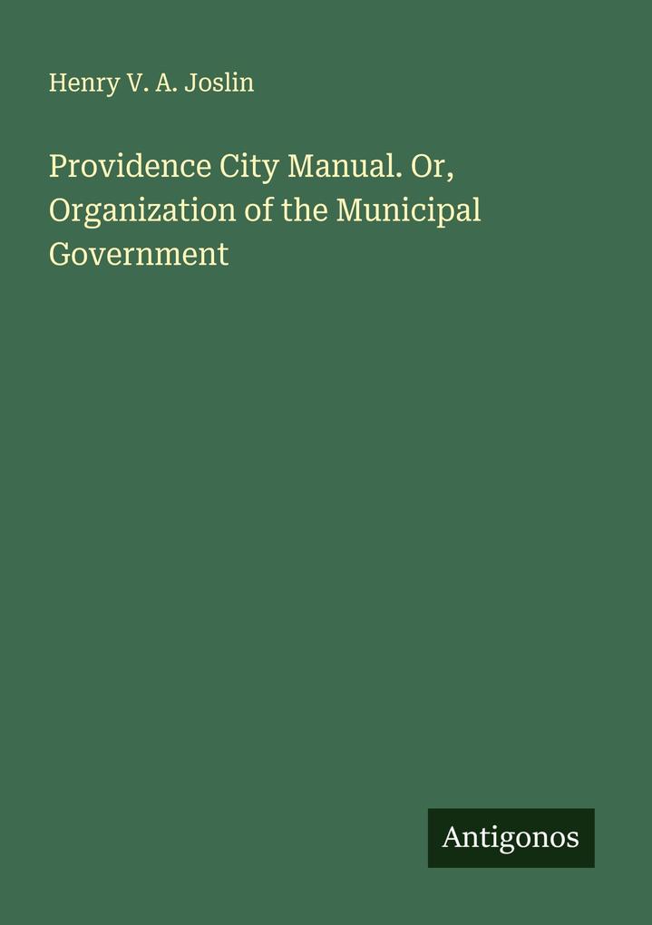 Providence City Manual. Or Organization of the Municipal Government