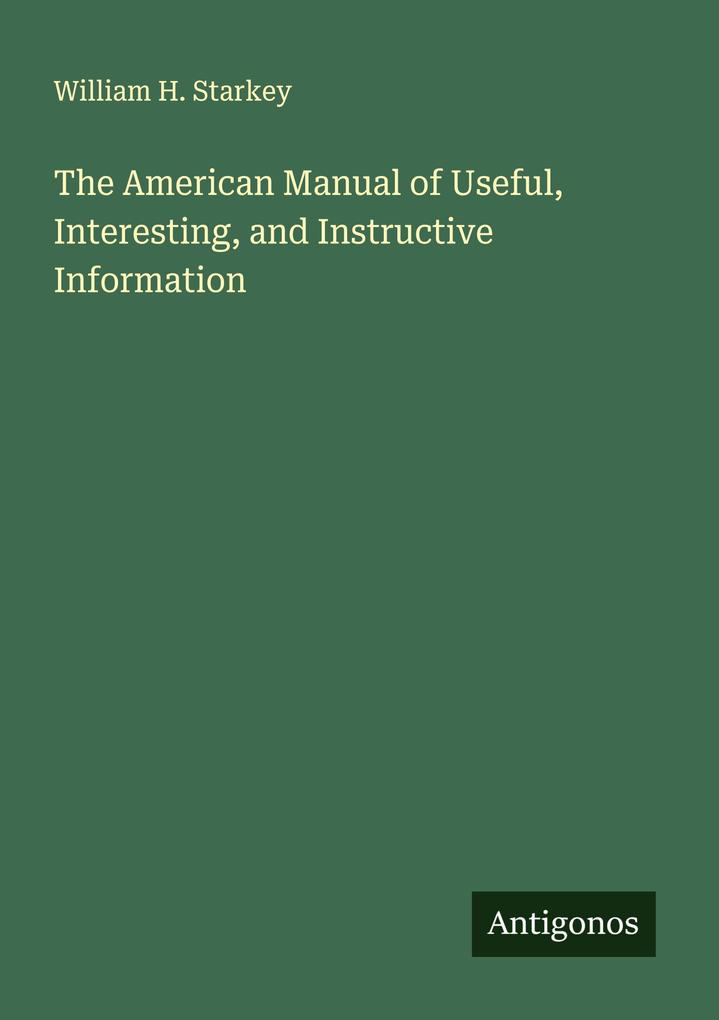 The American Manual of Useful Interesting and Instructive Information