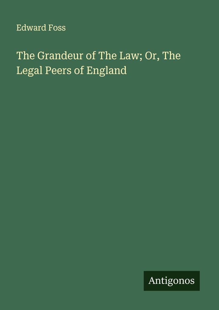The Grandeur of The Law; Or The Legal Peers of England