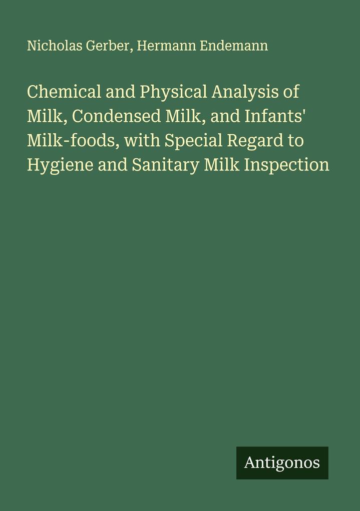 Chemical and Physical Analysis of Milk Condensed Milk and Infants' Milk-foods with Special Regard to Hygiene and Sanitary Milk Inspection