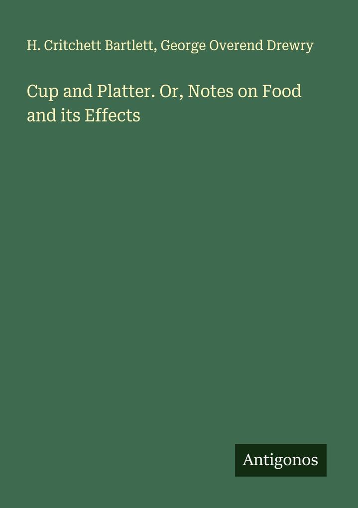 Cup and Platter. Or Notes on Food and its Effects