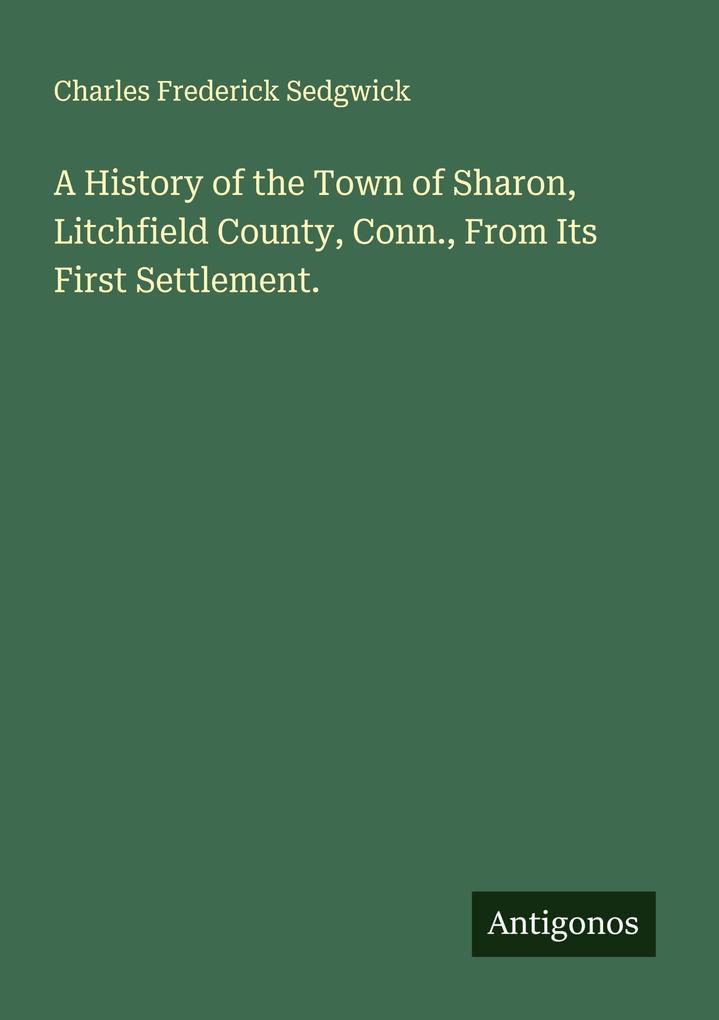 A History of the Town of Sharon Litchfield County Conn. From Its First Settlement.