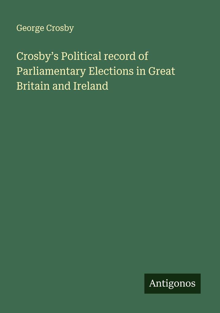 Crosby's Political record of Parliamentary Elections in Great Britain and Ireland
