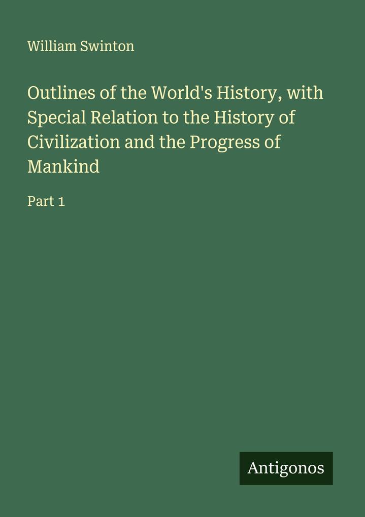 Outlines of the World's History with Special Relation to the History of Civilization and the Progress of Mankind