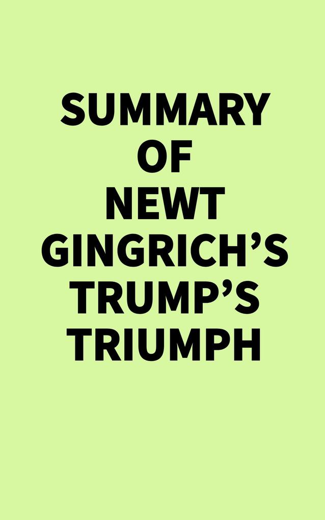 Summary of Newt Gingrich's Trump's Triumph