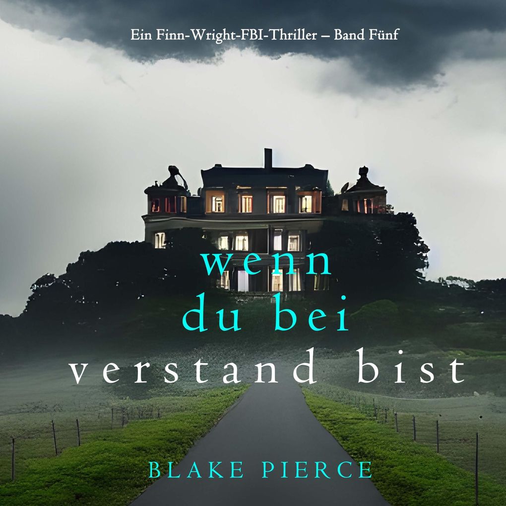 Wenn du bei Verstand bist (Ein Finn-Wright-FBI-Thriller Band Fünf)