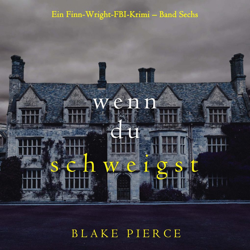 Wenn du schweigst (Ein Finn-Wright-FBI-Krimi Band Sechs)