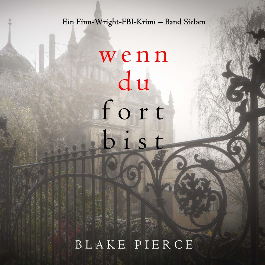 Wenn du fort bist (Ein Finn-Wright-FBI-Krimi Band Sieben)