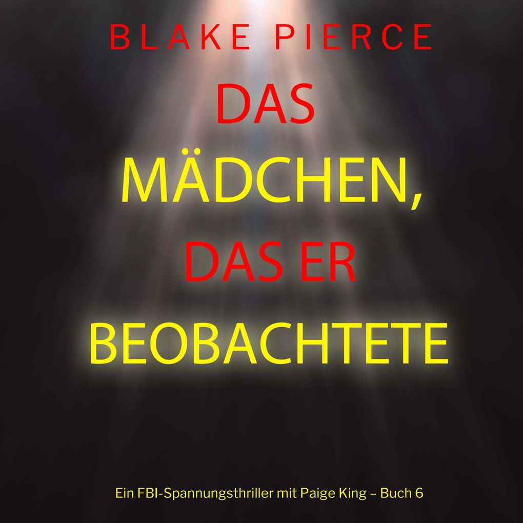 Das Mädchen das er beobachtete (Ein FBI-Spannungsthriller mit Paige King Buch 6)