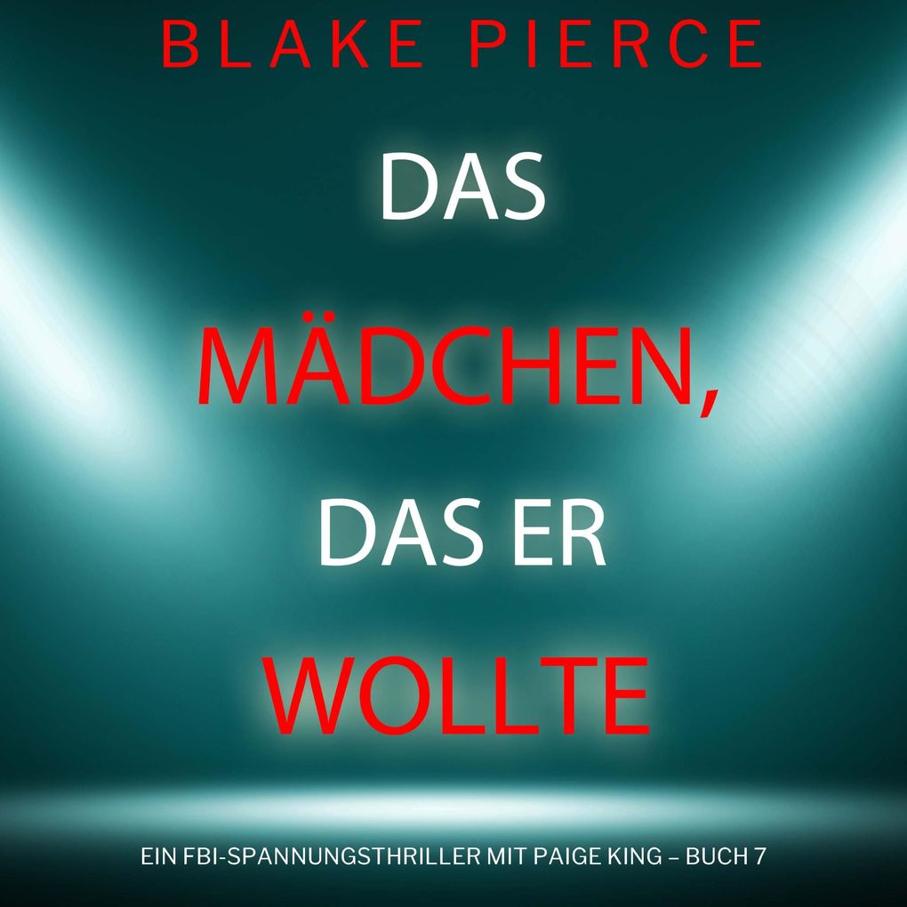Das Mädchen das er wollte (Ein FBI-Spannungsthriller mit Paige King Buch 7)