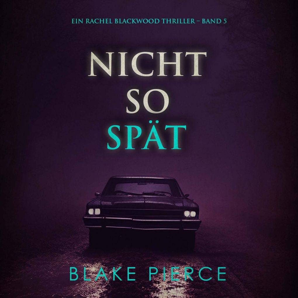 Nicht So Spät (Ein Rachel Blackwood Thriller Band 5)