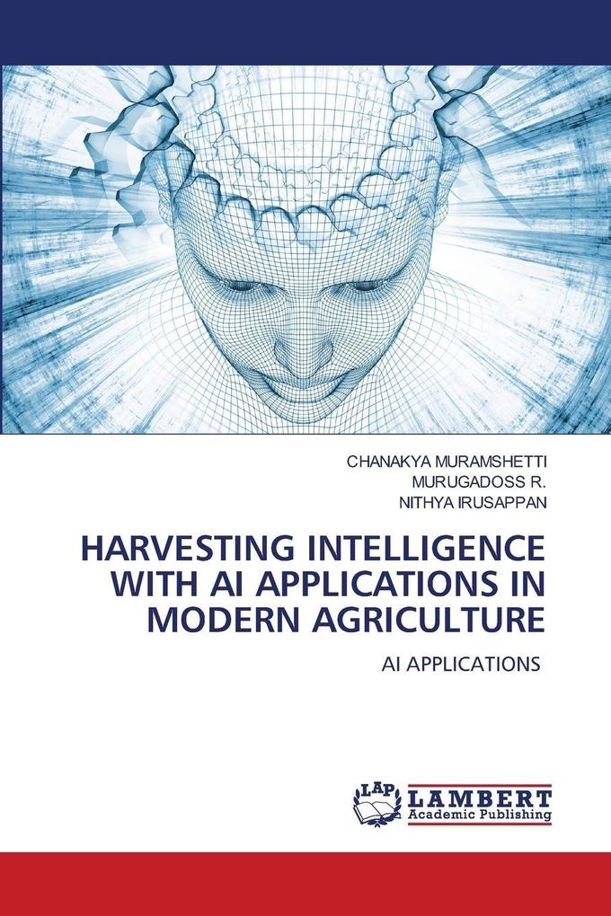 HARVESTING INTELLIGENCE WITH AI APPLICATIONS IN MODERN AGRICULTURE
