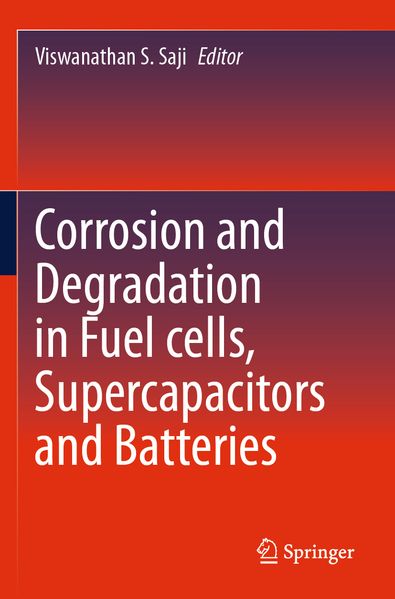 Corrosion and Degradation in Fuel Cells Supercapacitors and Batteries